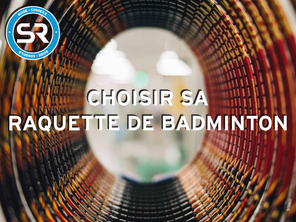 Choisir sa raquette de Badminton - Sports Raquettes