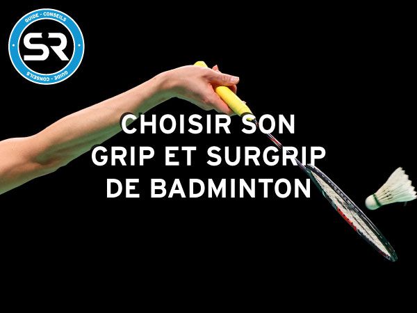 Comment choisir son grip et surgrip de badminton - Sports Raquettes